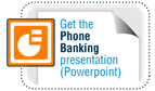 Get the Phone Banking Presentation